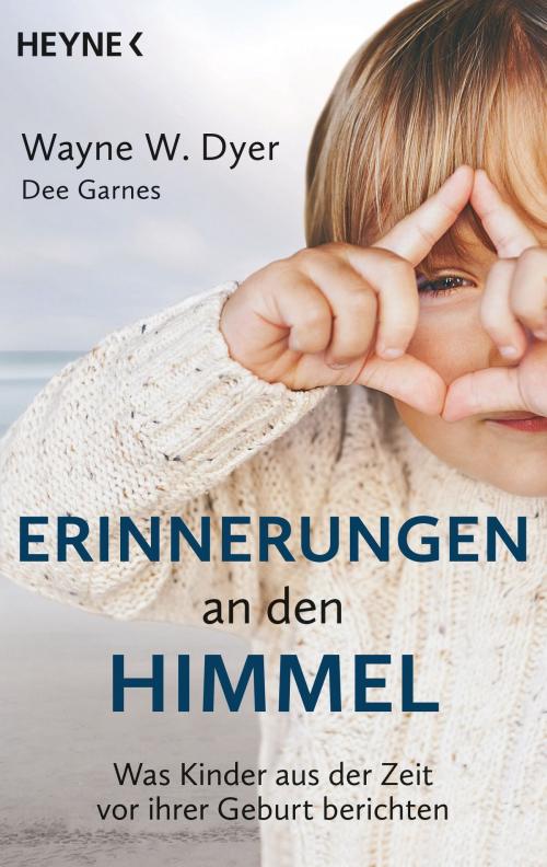 Cover of the book Erinnerungen an den Himmel by Wayne W. Dyer, Dee  Garnes, Heyne Verlag