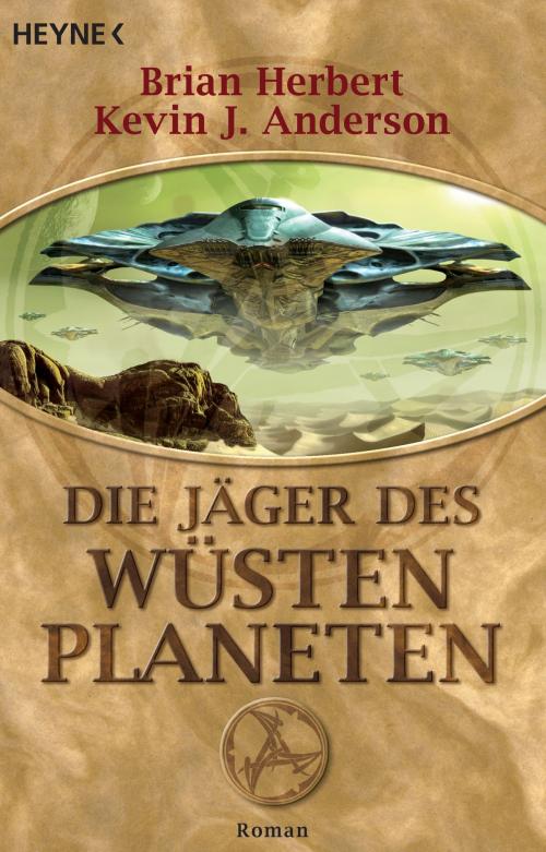 Cover of the book Die Jäger des Wüstenplaneten by Brian Herbert, Kevin J. Anderson, Heyne Verlag