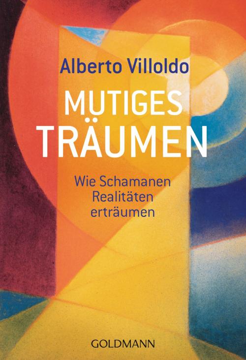 Cover of the book Mutiges Träumen by Alberto Villoldo, Goldmann Verlag