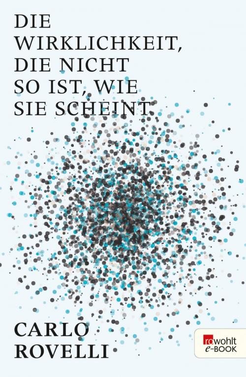 Cover of the book Die Wirklichkeit, die nicht so ist, wie sie scheint by Carlo Rovelli, Rowohlt E-Book