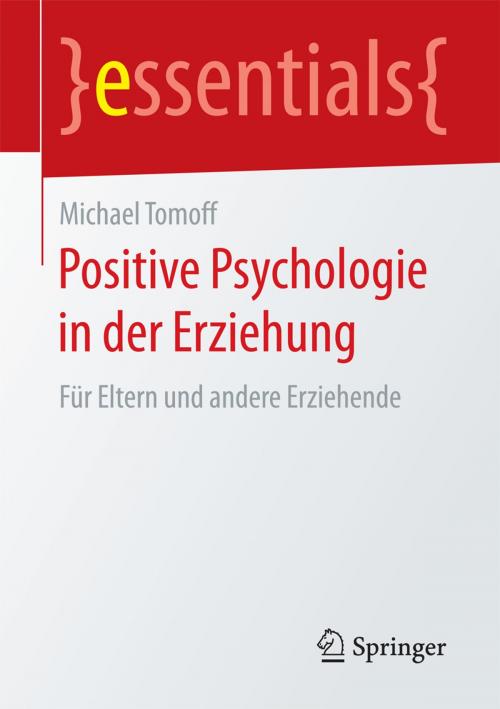 Cover of the book Positive Psychologie in der Erziehung by Michael Tomoff, Springer Fachmedien Wiesbaden