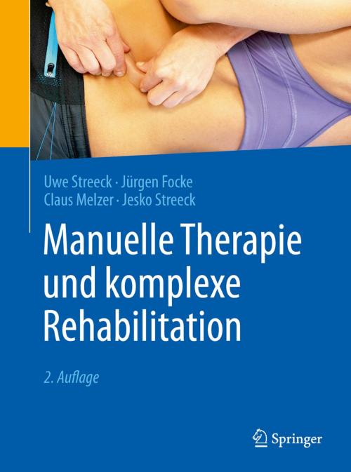 Cover of the book Manuelle Therapie und komplexe Rehabilitation by Uwe Streeck, Jürgen Focke, Claus Melzer, Jesko Streeck, Springer Berlin Heidelberg