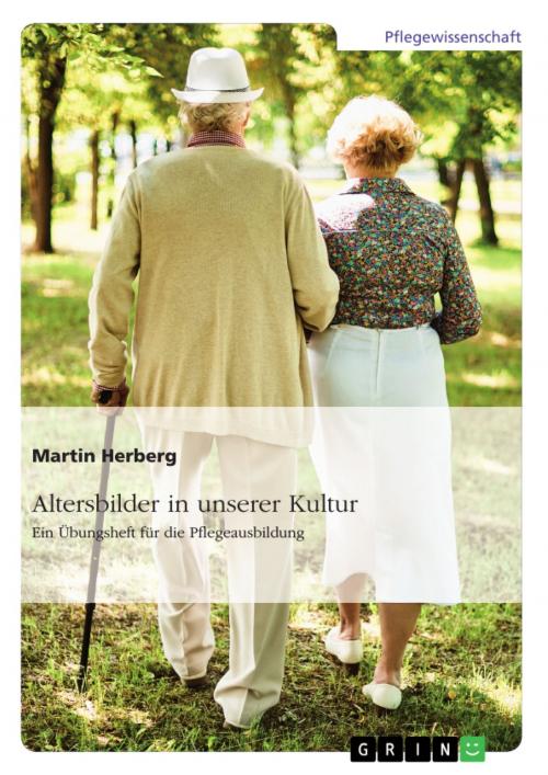Cover of the book Altersbilder in unserer Kultur. Ein Übungsheft für die Pflegeausbildung by Martin Herberg, GRIN Verlag