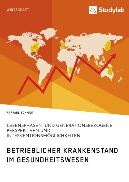 Cover of the book Betrieblicher Krankenstand im Gesundheitswesen. Lebensphasen- und generationsbezogene Perspektiven und Interventionsmöglichkeiten by Raffael Schmidt, Studylab