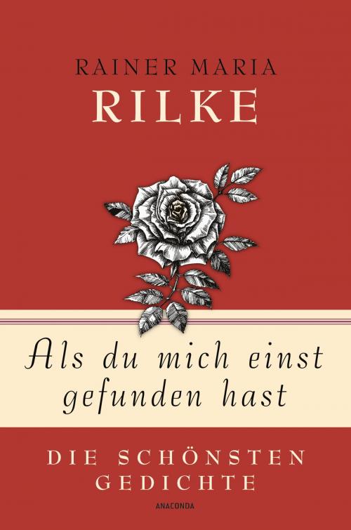 Cover of the book Als du mich einst gefunden hast - Die schönsten Gedichte by Rainer Maria Rilke, Anaconda Verlag