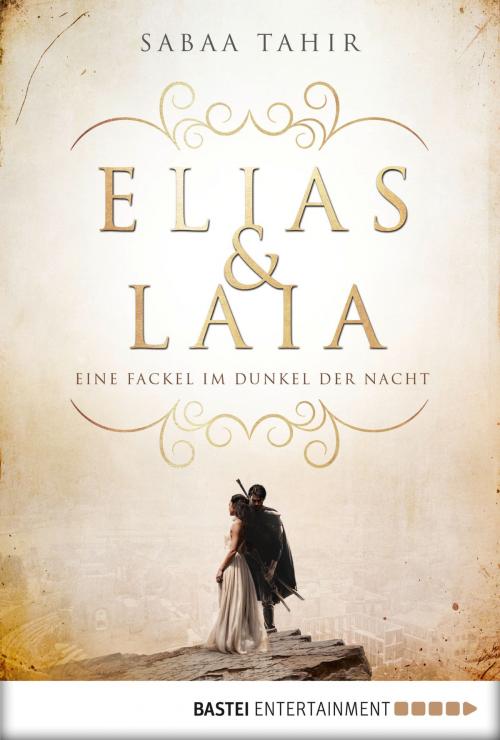 Cover of the book Elias & Laia - Eine Fackel im Dunkel der Nacht by Sabaa Tahir, Bastei Entertainment