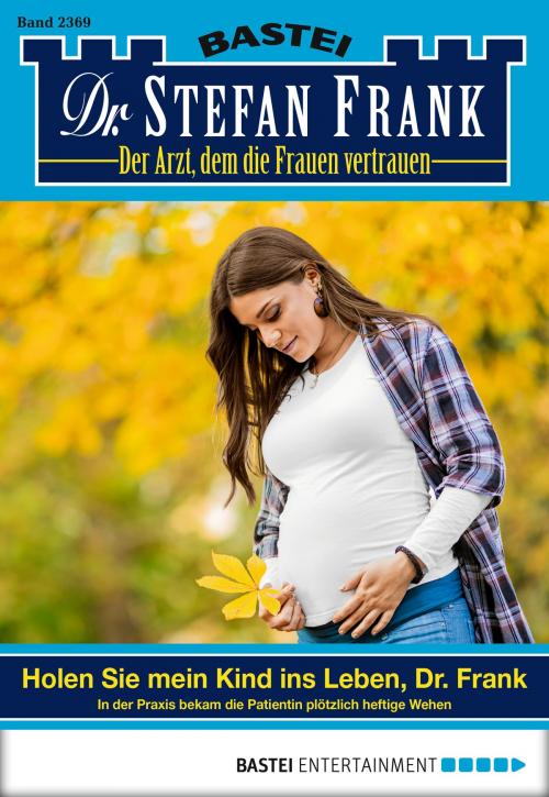 Cover of the book Dr. Stefan Frank - Folge 2369 by Stefan Frank, Bastei Entertainment