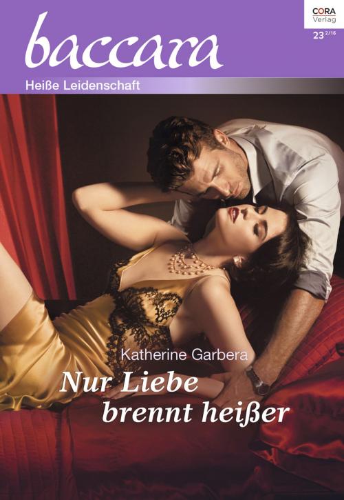Cover of the book Nur Liebe brennt heißer by Katherine Garbera, CORA Verlag
