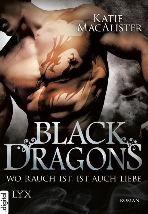 Cover of the book Black Dragons - Wo Rauch ist, ist auch Liebe by Katie MacAlister, LYX.digital