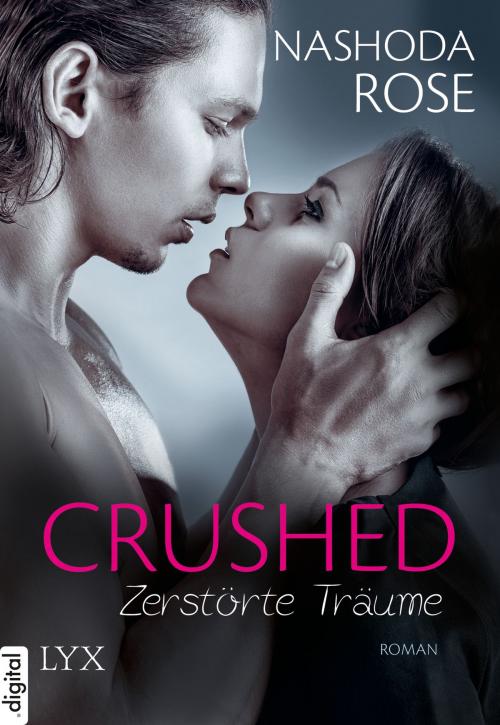 Cover of the book Crushed - Zerstörte Träume by Nashoda Rose, LYX.digital