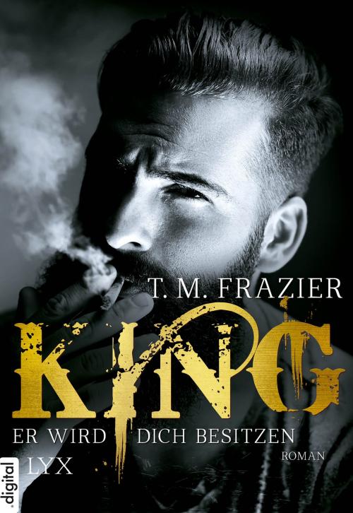 Cover of the book King - Er wird dich besitzen by T. M. Frazier, LYX.digital
