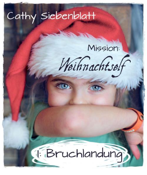 Cover of the book Mission: Weihnachtself - Bruchlandung by Cathy Siebenblatt, BookRix