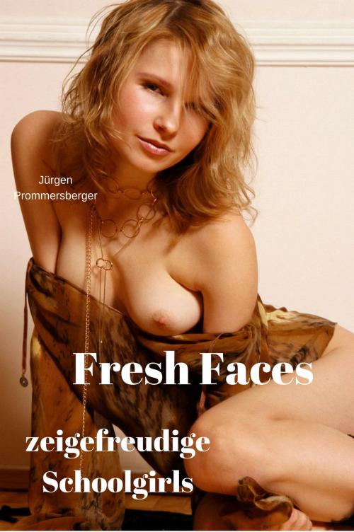 Cover of the book Fresh Faces - zeigefreudige Schoolgirls by Jürgen Prommersberger, neobooks