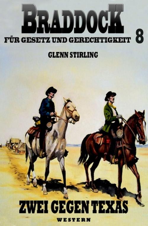 Cover of the book Braddock #8: Zwei gegen Texas by Glenn Stirling, Uksak E-Books