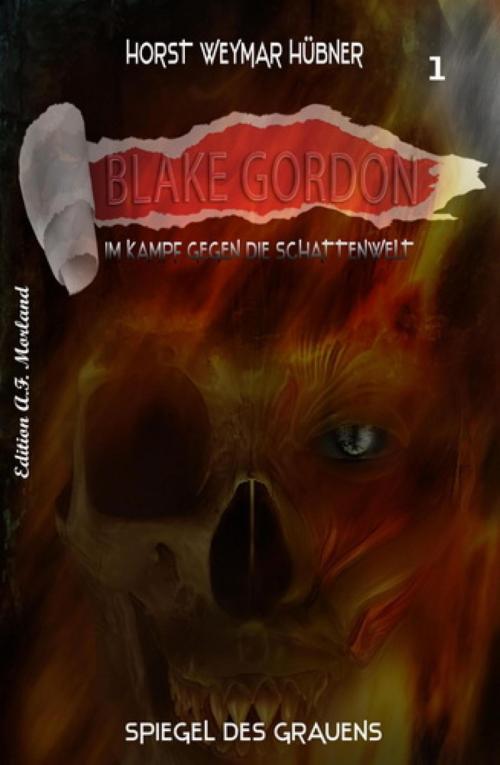 Cover of the book Blake Gordon #1: Spiegel des Grauens by Horst Weymar Hübner, BookRix