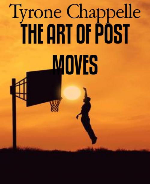 Cover of the book THE ART OF POST MOVES by Tyrone Chappelle, BookRix