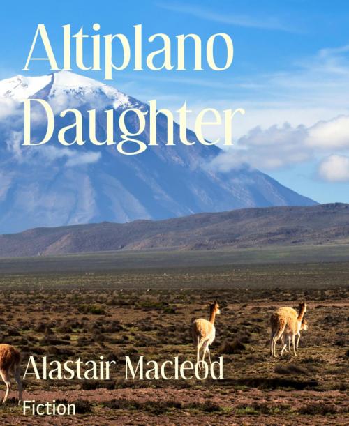 Cover of the book Altiplano Daughter by Alastair Macleod, BookRix