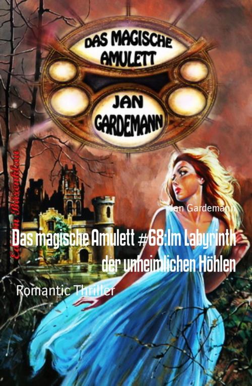 Cover of the book Das magische Amulett #68:Im Labyrinth der unheimlichen Höhlen by Jan Gardemann, BookRix