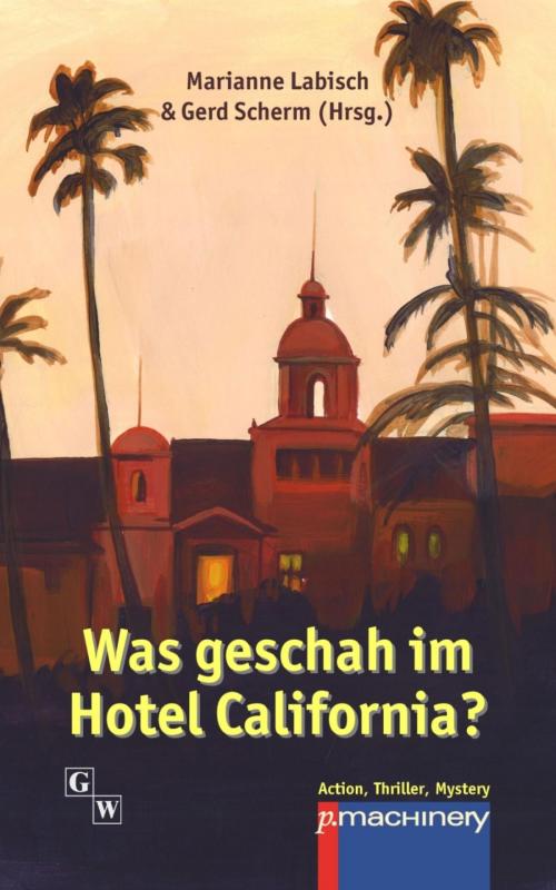 Cover of the book Was geschah im Hotel California? by Marianne Labisch, Gerd Scherm, BookRix
