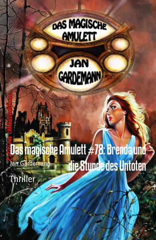 Cover of the book Das magische Amulett #78: Brenda und die Stunde des Untoten by Jan Gardemann, BookRix