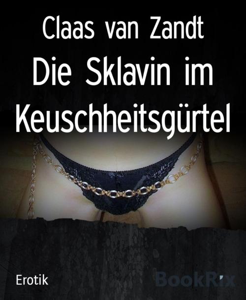 Cover of the book Die Sklavin im Keuschheitsgürtel by Claas van Zandt, BookRix