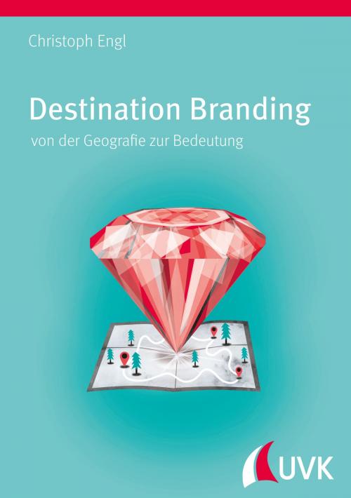 Cover of the book Destination Branding by Christoph Engl, UVK Verlagsgesellschaft mbH
