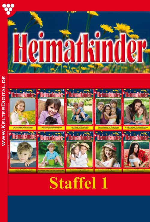 Cover of the book Heimatkinder Staffel 1 – Heimatroman by Isabell Rohde, Ute Amber, Gisela Heimburg, Myra Myrenburg, Verena Kersten, Christl Brunner, Kelter Media