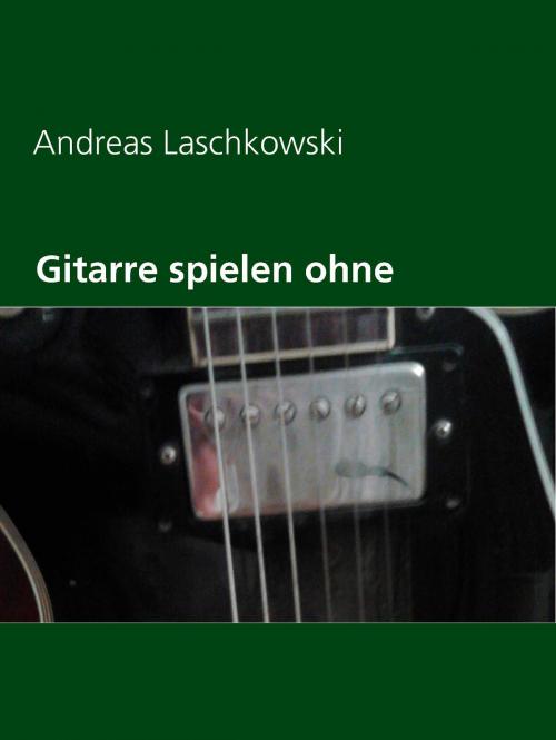 Cover of the book Gitarre spielen ohne Noten by Andreas Laschkowski, Books on Demand