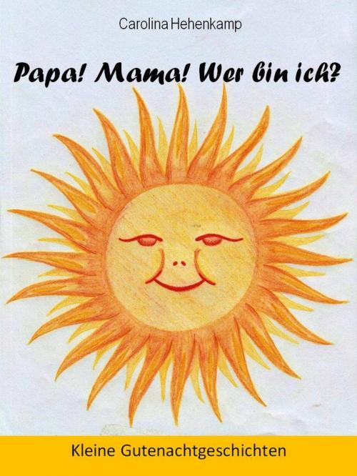 Cover of the book Papa! Mama! Wer bin ich? by Carolina A. Hehenkamp, epubli