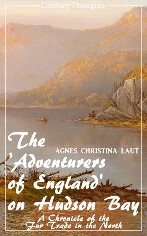 Cover of the book The 'Adventurers of England' on Hudson Bay (Agnes Christina Laut) (Literary Thoughts Edition) by Agnes Christina Laut, epubli