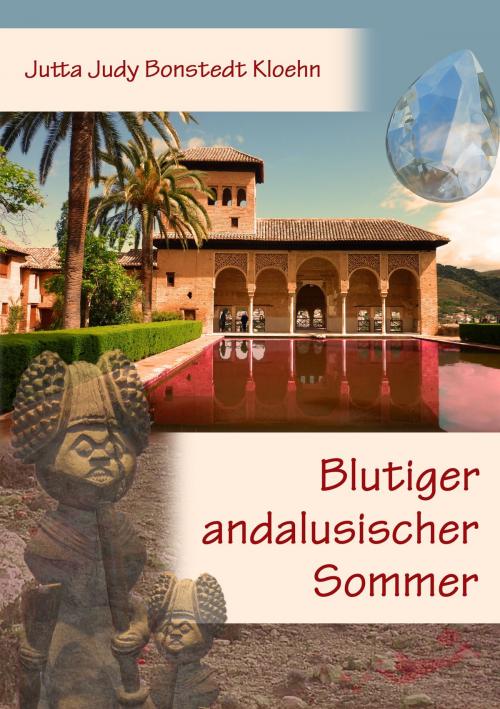 Cover of the book Blutiger andalusischer Sommer by Jutta Judy Bonstedt Kloehn, Books on Demand