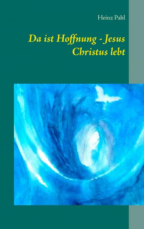 Cover of the book Da ist Hoffnung - Jesus Christus lebt by Heinz Pahl, Books on Demand