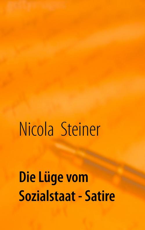 Cover of the book Die Lüge vom Sozialstaat by Nicola Steiner, Books on Demand
