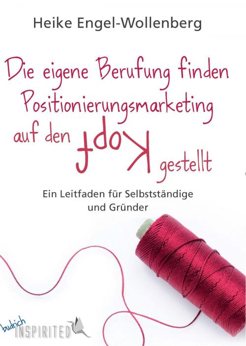 Cover of the book Die eigene Berufung finden - Positionierungsmarketing auf den Kopf gestellt by Heike Engel-Wollenberg, Verlag Barbara Budrich