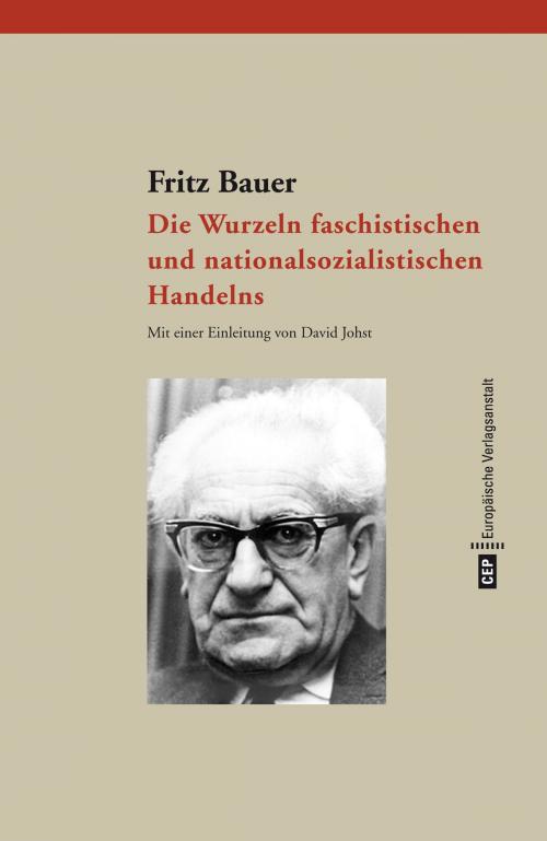 Cover of the book Die Wurzeln faschistischen und nationalsozialistischen Handelns by Fritz Bauer, CEP Europäische Verlagsgsanstalt