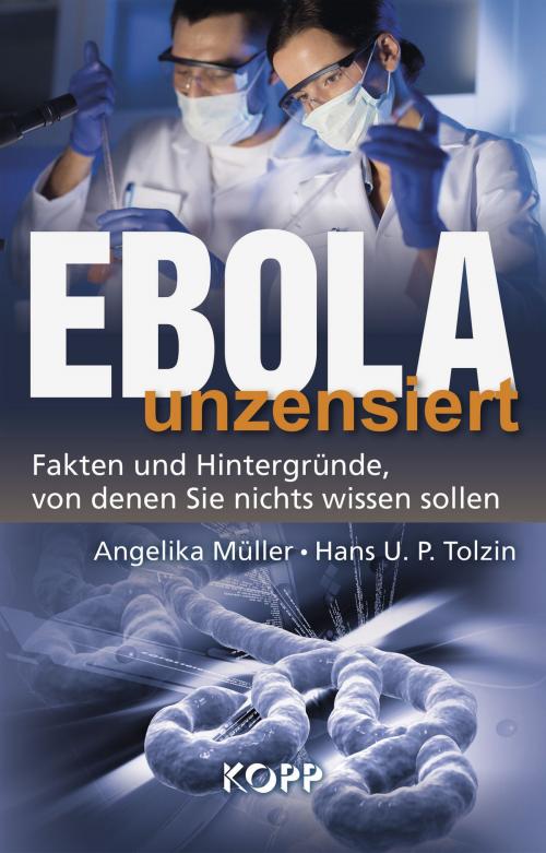 Cover of the book Ebola unzensiert by Angelika Müller, Hans U. P. Tolzin, Kopp Verlag