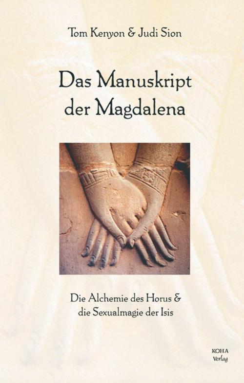 Cover of the book Das Manuskript der Magdalena by Tom Kenyon, Judi Sion, KOHA-Verlag