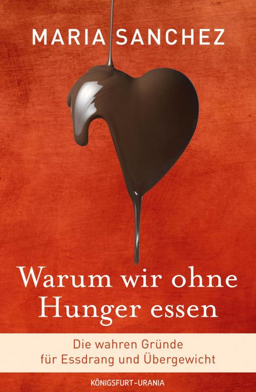 Cover of the book Warum wir ohne Hunger essen by Maria Sanchez, Königsfurt-Urania Verlag GmbH