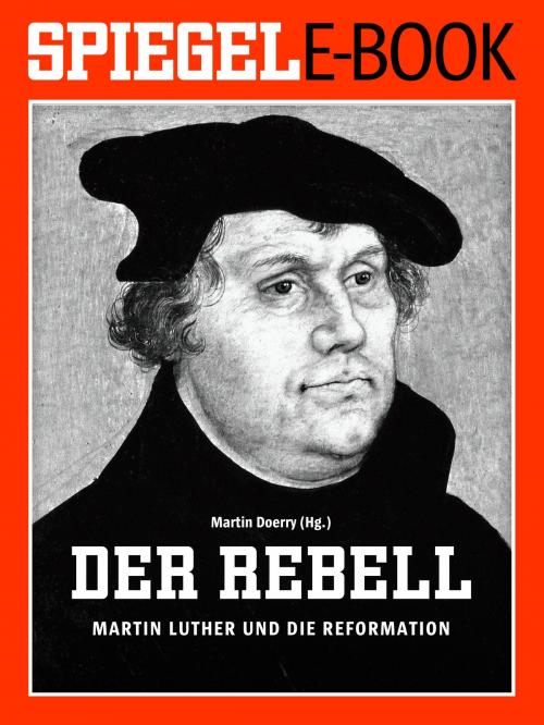 Cover of the book Der Rebell - Martin Luther und die Reformation by , SPIEGEL-Verlag