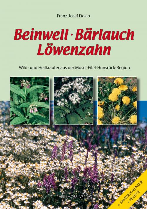Cover of the book Beinwell, Bärlauch, Löwenzahn by Franz-Josef Dosio, Rhein-Mosel-Vlg
