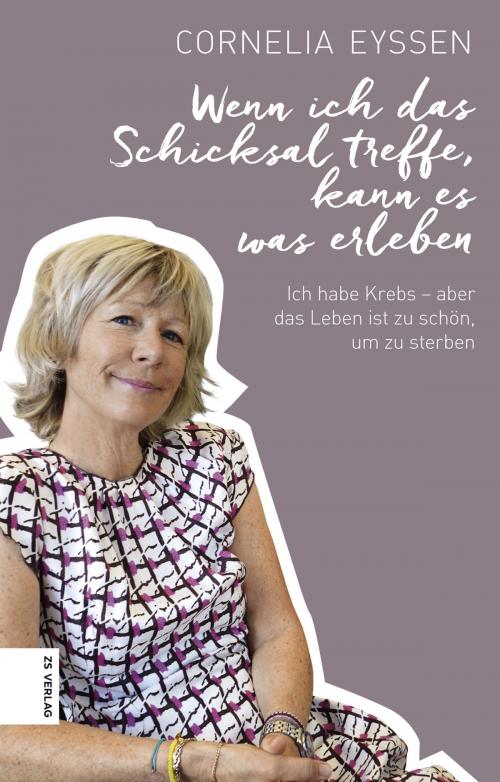 Cover of the book Wenn ich das Schicksal treffe, kann es was erleben by Cornelia Eyssen, ZS Verlag GmbH