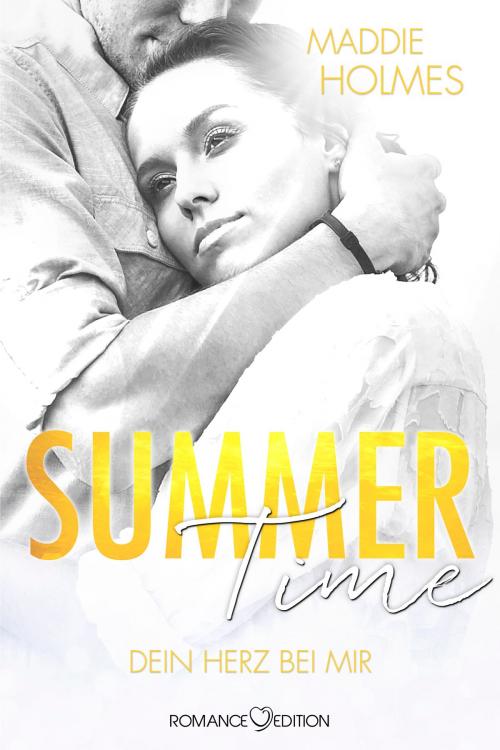 Cover of the book Summertime - Dein Herz bei mir by Maddie Holmes, Romance Edition Verlag