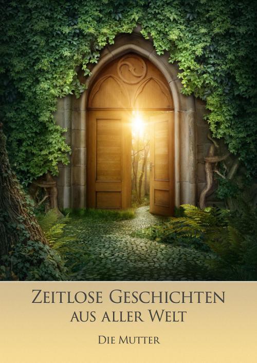 Cover of the book Zeitlose Geschichten aus aller Welt by Die (d.i. Mira Alfassa) Mutter, Sri Aurobindo Digital Edition