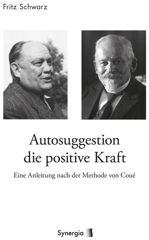 Cover of the book Autosuggestion die positive Kraft by Fritz Schwarz, Synergia Verlag