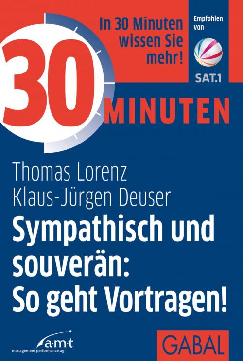 Cover of the book 30 Minuten Sympathisch und souverän: So geht Vortragen! by Thomas Lorenz, Klaus-Jürgen Deuser, GABAL Verlag