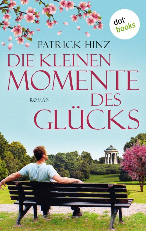 Cover of the book Die kleinen Momente des Glücks by Patrick Hinz, dotbooks GmbH