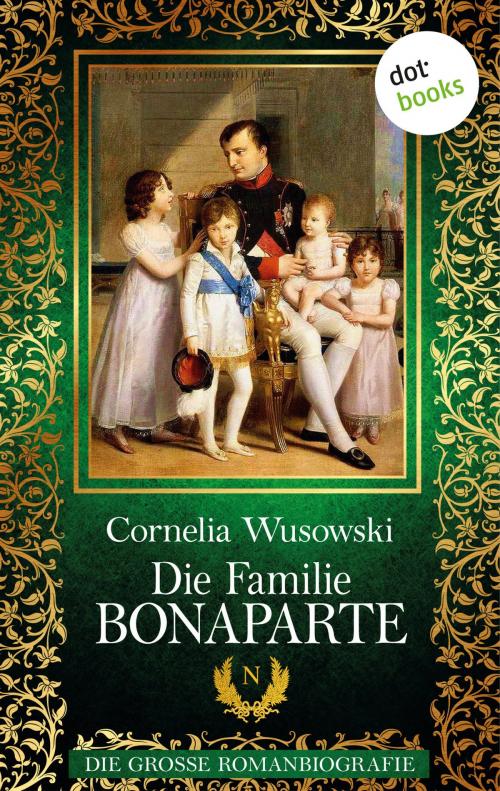 Cover of the book Die Familie Bonaparte by Cornelia Wusowski, dotbooks GmbH