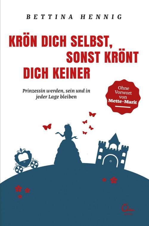 Cover of the book Krön Dich selbst, sonst krönt Dich keiner by Bettina Hennig, Eden Books - Ein Verlag der Edel Germany GmbH