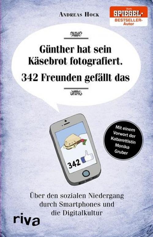 Cover of the book Günther hat sein Käsebrot fotografiert. 342 Freunden gefällt das. by Andreas Hock, riva Verlag
