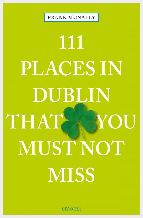 Cover of the book 111 Places in Dublin that you must not miss by Frank McNally, Emons Verlag